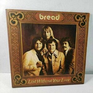 BREAD LOST WITHOUT YOUR LOVE 1976  VINYL LP ELEKTRA RECORDS GATE FOLD JACKET EX
